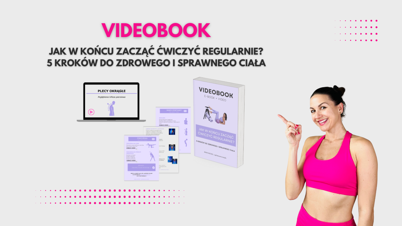 VIDEOBOOK – Jak w końcu zacząć ćwiczyć regularnie? 5 Kroków do zdrowego i sprawnego ciała.